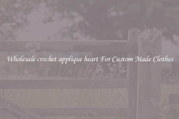 Wholesale crochet applique heart For Custom Made Clothes