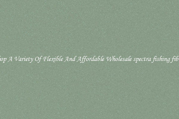 Shop A Variety Of Flexible And Affordable Wholesale spectra fishing fibers