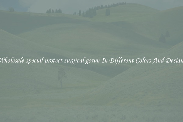 Wholesale special protect surgical gown In Different Colors And Designs