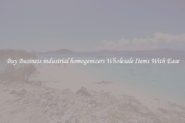 Buy Business industrial homogenizers Wholesale Items With Ease