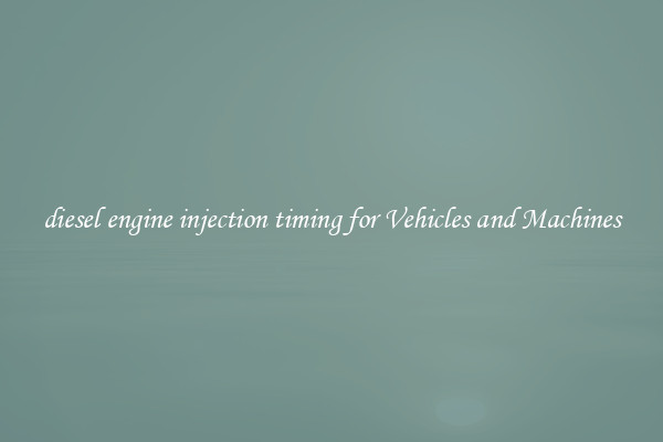 diesel engine injection timing for Vehicles and Machines