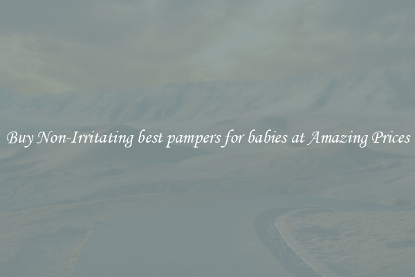 Buy Non-Irritating best pampers for babies at Amazing Prices