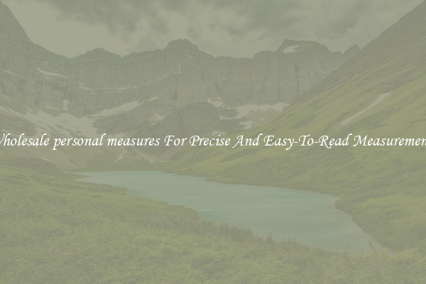 Wholesale personal measures For Precise And Easy-To-Read Measurements