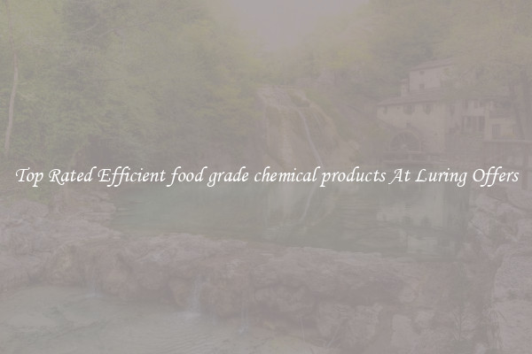 Top Rated Efficient food grade chemical products At Luring Offers