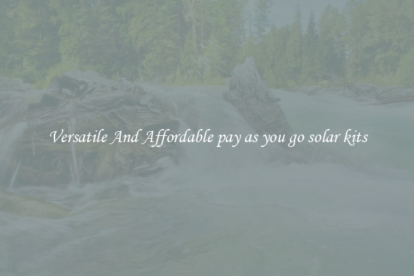 Versatile And Affordable pay as you go solar kits