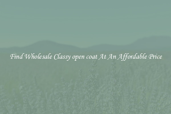 Find Wholesale Classy open coat At An Affordable Price