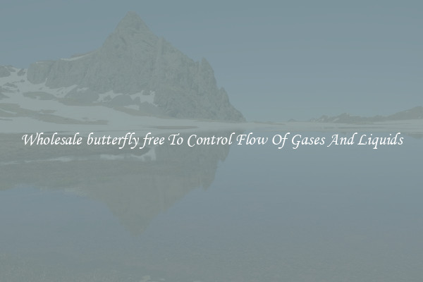 Wholesale butterfly free To Control Flow Of Gases And Liquids