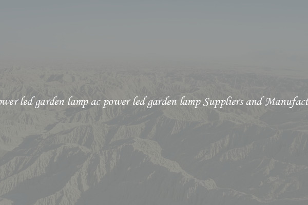 ac power led garden lamp ac power led garden lamp Suppliers and Manufacturers