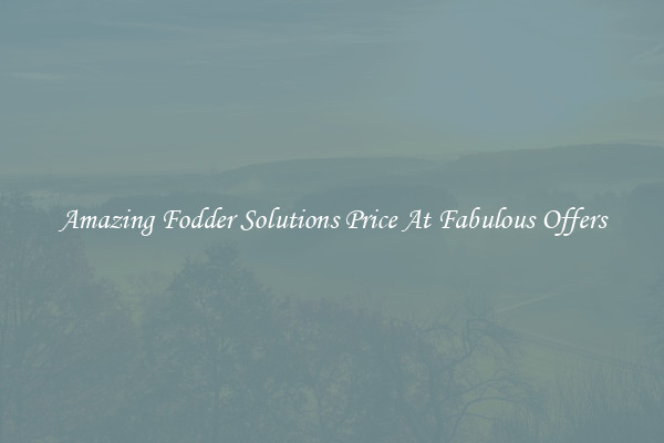 Amazing Fodder Solutions Price At Fabulous Offers