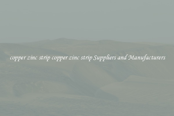copper zinc strip copper zinc strip Suppliers and Manufacturers