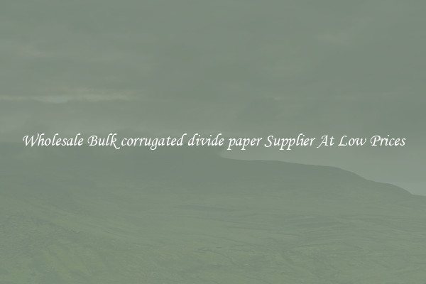 Wholesale Bulk corrugated divide paper Supplier At Low Prices