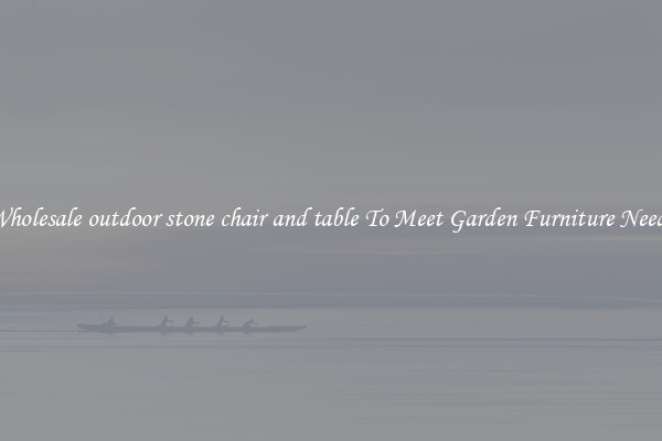 Wholesale outdoor stone chair and table To Meet Garden Furniture Needs
