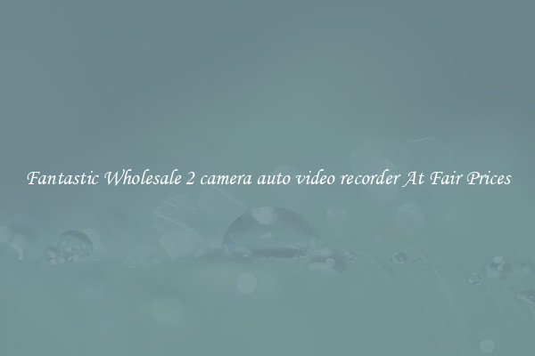 Fantastic Wholesale 2 camera auto video recorder At Fair Prices