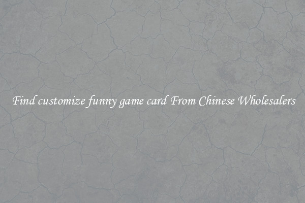 Find customize funny game card From Chinese Wholesalers
