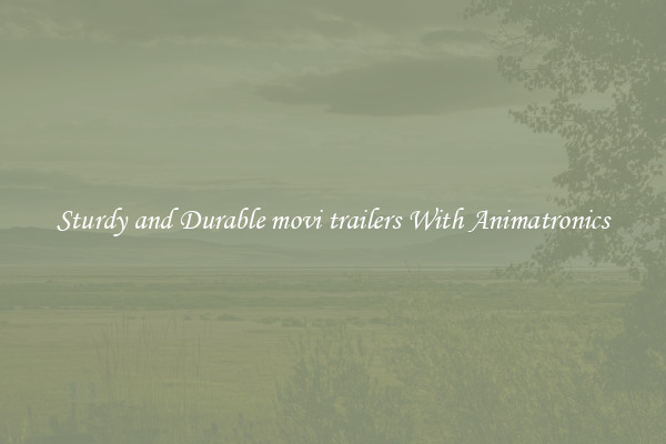 Sturdy and Durable movi trailers With Animatronics