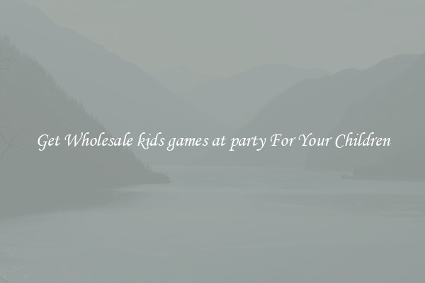 Get Wholesale kids games at party For Your Children