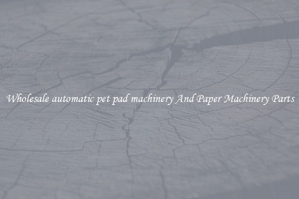 Wholesale automatic pet pad machinery And Paper Machinery Parts