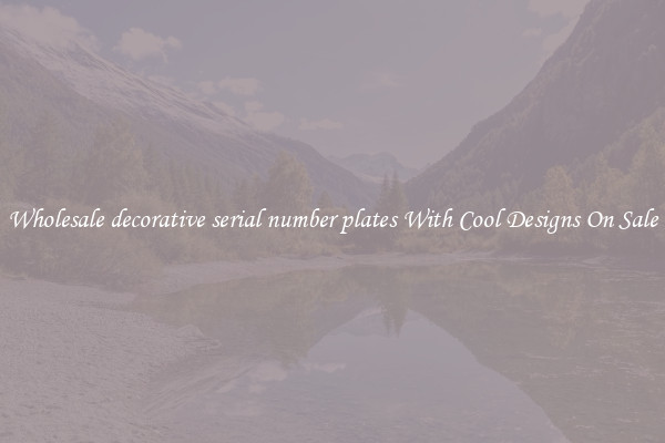 Wholesale decorative serial number plates With Cool Designs On Sale